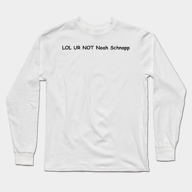 Lol Ur Not Noah Schnapp Long Sleeve T-Shirt by SuMrl1996